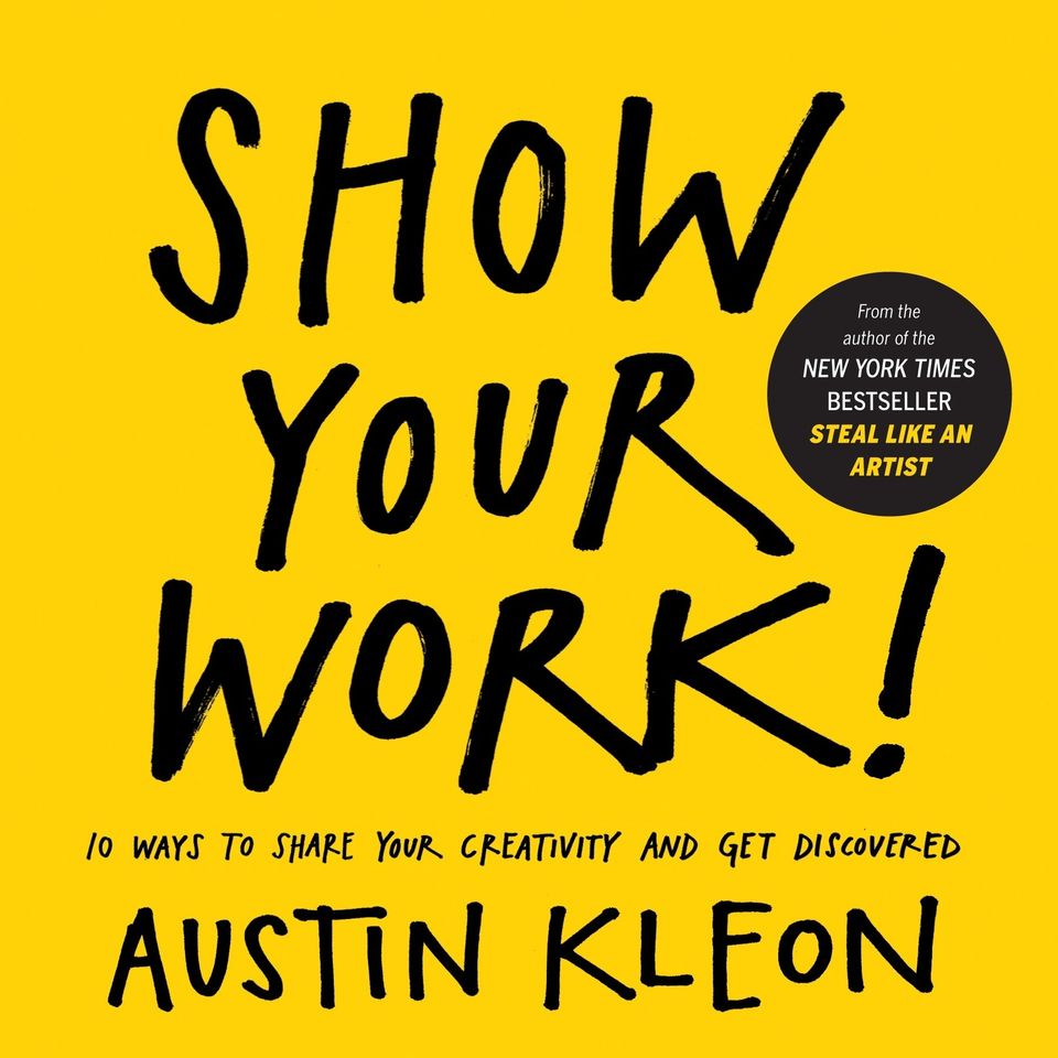 Show Your Work (Austin Kleon) Summary, Notes & Highlights