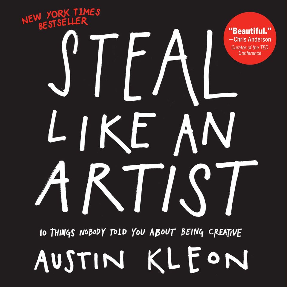 Steal Like An Artist (Austin Kleon) - Summary, Notes & Highlights